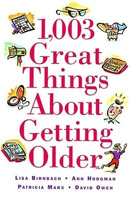 1,003 Great Things About Getting Older by Lisa Birnbach, Patricia Marx, Ann Hodgman