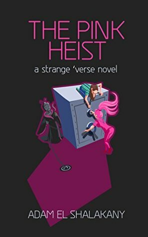 The Pink Heist (A Strange Universe Novel Book 1) by Adam El Shalakany