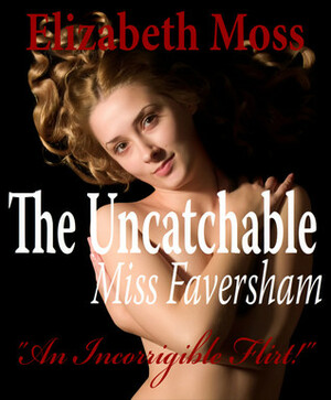 The Uncatchable Miss Faversham by Elizabeth Moss