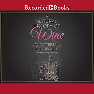 A Natural History of Wine by Rob DeSalle, Ian Tattersall