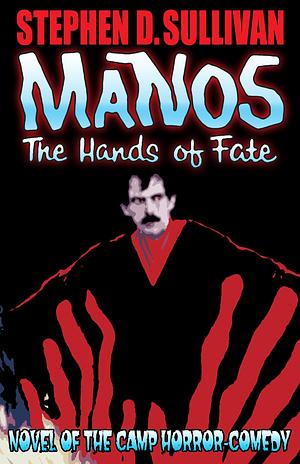 Manos: The Hands of Fate by Stephen D. Sullivan, Stephen D. Sullivan