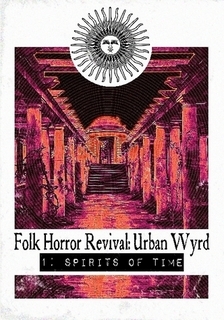 Folk Horror Revival: Urban Wyrd. 1: Spirits of Time by Grey Malkin, Andy Paciorek, Richard Hing, Stuart Silver