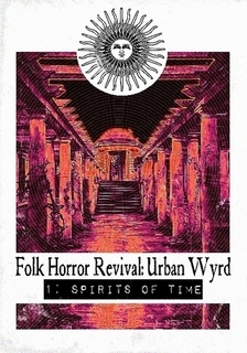 Folk Horror Revival: Urban Wyrd. 1: Spirits of Time by Stuart Silver, Richard Hing, Andy Paciorek, Grey Malkin