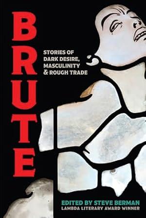 Brute: Dark Desire, Masculinity, & Rough Trade by Steve Berman