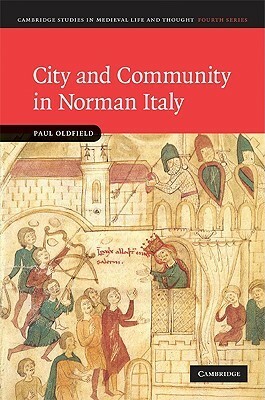 City and Community in Norman Italy by Paul Oldfield