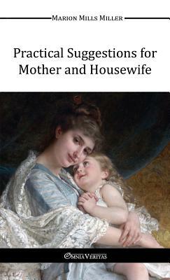 Practical Suggestions for Mother and Housewife by Marion Mills Miller