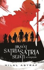 Hikayat Satria-Satria Sejati #1: Generasi Baru by Hilal Asyraf