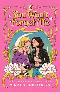 You Won't Forget Me by Mazey Eddings