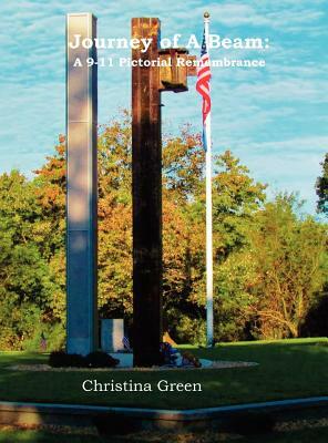 Journey of a Beam: A 9-11 Pictorial Remembrance by Christina Green