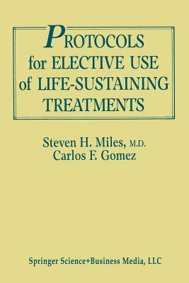 Protocols for Elective Use of Life-Sustaining Treatments: A Design Guide by Carlos Fernandez Gomez, Steven H. Miles
