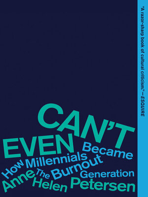 Can't Even: How Millennials Became the Burnout Generation by Anne Helen Petersen