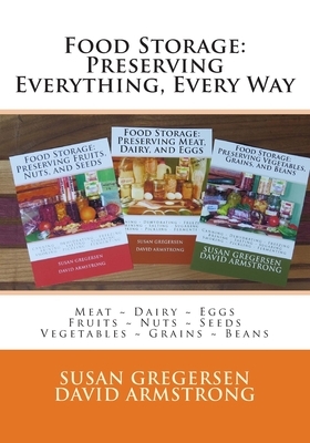 Food Storage: Preserving Everything, Every Way! by David Armstrong, Susan Gregersen