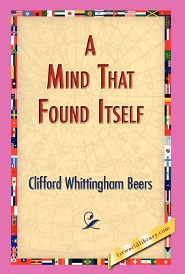 A Mind That Found Itself by Clifford Whittingham Beers