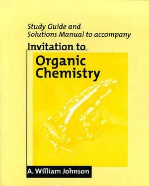 Invitation to Organic Chemistry Study Guide/ Solutions Manual by A. William Johnson, Johnson