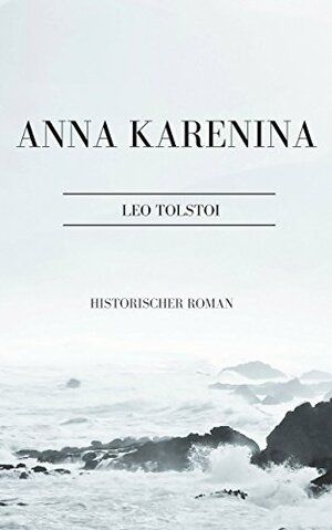 Anna Karenina: Historischer Roman by Leo Tolstoy