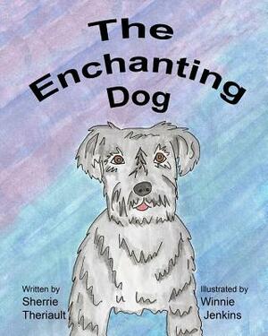 The Enchanting Dog by Sherrie Theriault