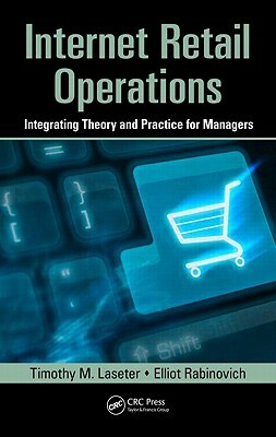 Internet Retail Operations: Integrating Theory and Practice for Managers by Timothy M. Laseter, Elliot Rabinovich