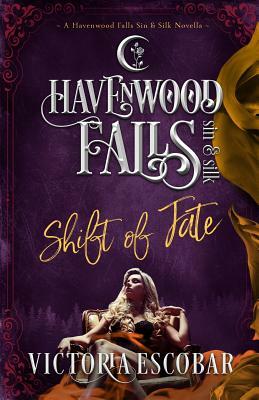 Shift of Fate: (a Havenwood Falls Sin & Silk Novella) by Victoria Escobar