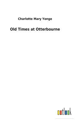 Old Times at Otterbourne by Charlotte Mary Yonge