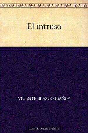 El intruso by Vicente Blasco Ibáñez