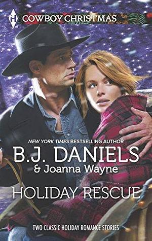 Holiday Rescue: One Hot Forty-Five Miracle at Colts Run Cross by B. J. Daniels, Joanna Wayne