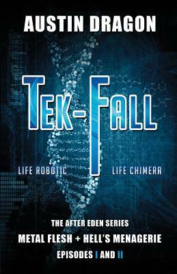 Tek-Fall (The After Eden Series): The Complete Duology: Metal Flesh + Hell's Menagerie by Austin Dragon