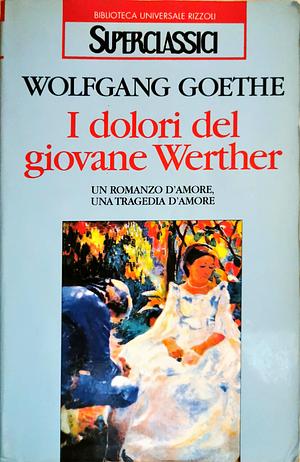 I dolori del giovane Werther by Johann Wolfgang von Goethe