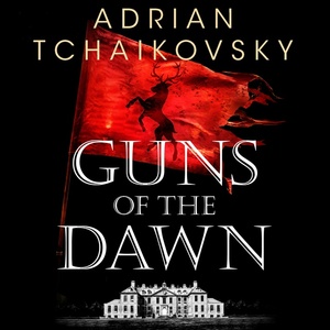 Guns of the Dawn by Adrian Tchaikovsky