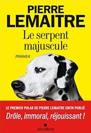 Le Serpent majuscule by Pierre Lemaitre