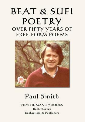 Beat & Sufi Poetry: Over Fifty Years of Free-Form Poetry by Paul Smith