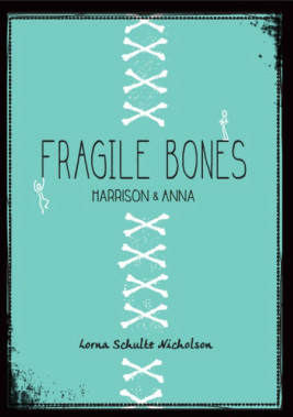 Fragile Bones: Harrison & Anna by Lorna Schultz Nicholson