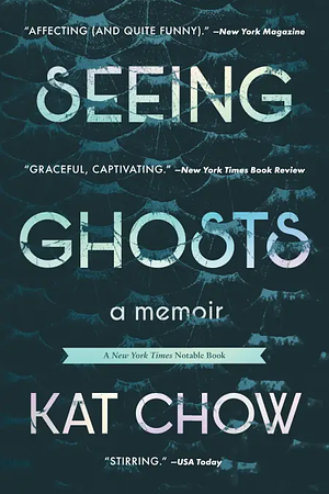 Seeing Ghosts: A Memoir by Kat Chow