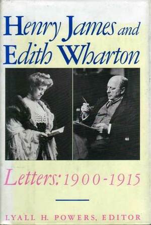 Henry James and Edith Wharton: Letters, 1900-1915 by Henry James, Edith Wharton