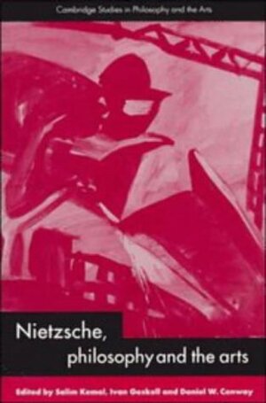 Nietzsche, Philosophy And The Arts by Salim Kemal