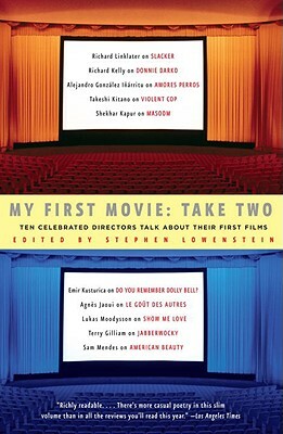 My First Movie, Take Two: Ten Celebrated Directors Talk about Their First Film by Stephen Lowenstein