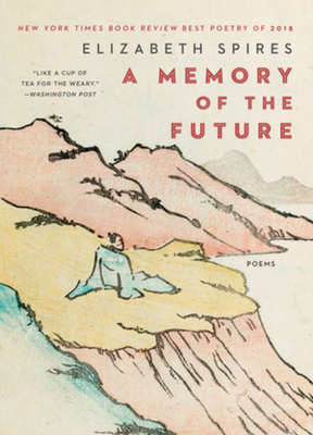 A Memory of the Future: Poems by Elizabeth Spires