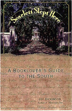 Scarlet Slept Here: A Book Lover's Guide to the South by Joy Dickenson