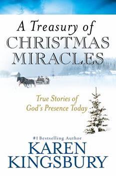 A Treasury of Christmas Miracles: True Stories of God's Presence Today by Karen Kingsbury
