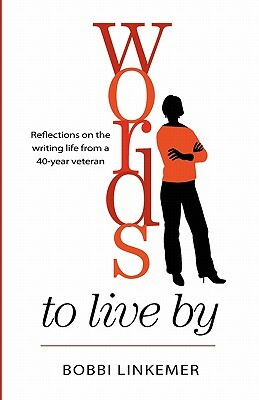 Words To Live By: Reflections on the writing life from a 40-year veteran by Bobbi Linkemer, Peggy Nehmen
