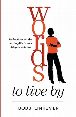 Words To Live By: Reflections on the writing life from a 40-year veteran by Bobbi Linkemer, Peggy Nehmen
