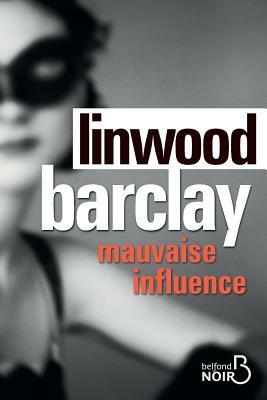 Mauvaise Influence by Linwood Barclay