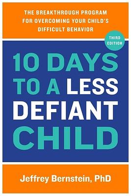 10 Days to a Less Defiant Child: The Breakthrough Program for Overcoming Your Child's Difficult Behavior by Jeffrey Bernstein