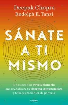 Sánate a Ti Mismo / The Healing Self: A Revolutionary New Plan to Supercharge Your Immunity and Stay Well for Life by Rudolph E. Tanzi, Deepak Chopra