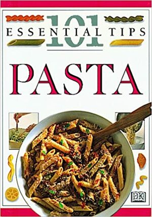Pasta: 101 Essential Tips by Irene Lyford, Anne Willan, Ray Rogers