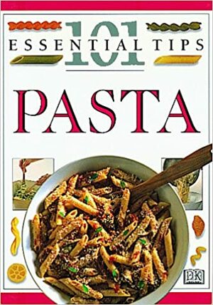 Pasta: 101 Essential Tips by Ray Rogers, Irene Lyford, Anne Willan