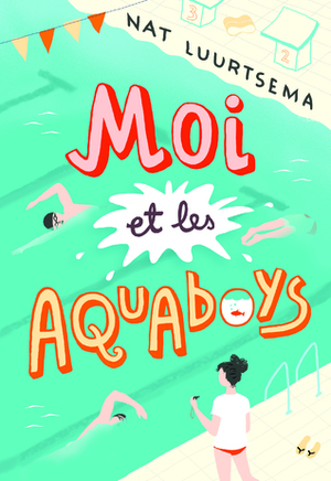 Moi et les aquaboys by Emmanuelle Casse-Castric, Nat Luurtsema