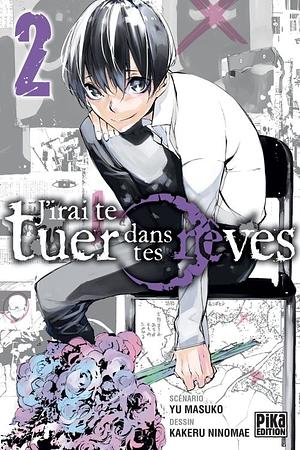 J'irai te tuer dans tes rêves T02 by Kakeru Ninomae