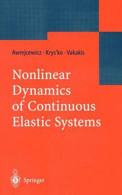 Nonlinear Dynamics of Continuous Elastic Systems by Vadim Anatolevich Krys'ko, Jan Awrejcewicz, Alexander F. Vakakis