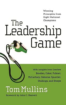 The Leadership Game: Winning Principles from Eight National Champions by Tom Mullins