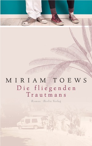Die fliegenden Trautmans by Miriam Toews